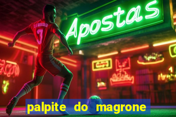 palpite do magrone para hoje